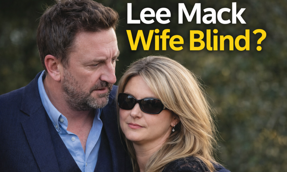 Lee Mack Wife Blind: Facts, Rumors, and the Truth Explained