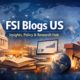 FSI Blogs US: A Complete Guide to Insights, Impact, and Influence